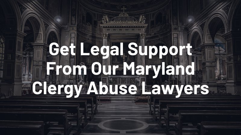 get legal support from our Maryland clergy abuse lawyers